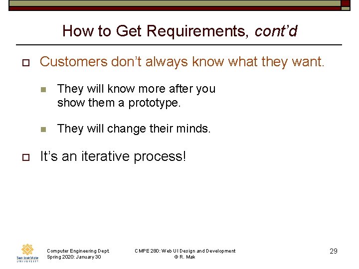 How to Get Requirements, cont’d o o Customers don’t always know what they want.