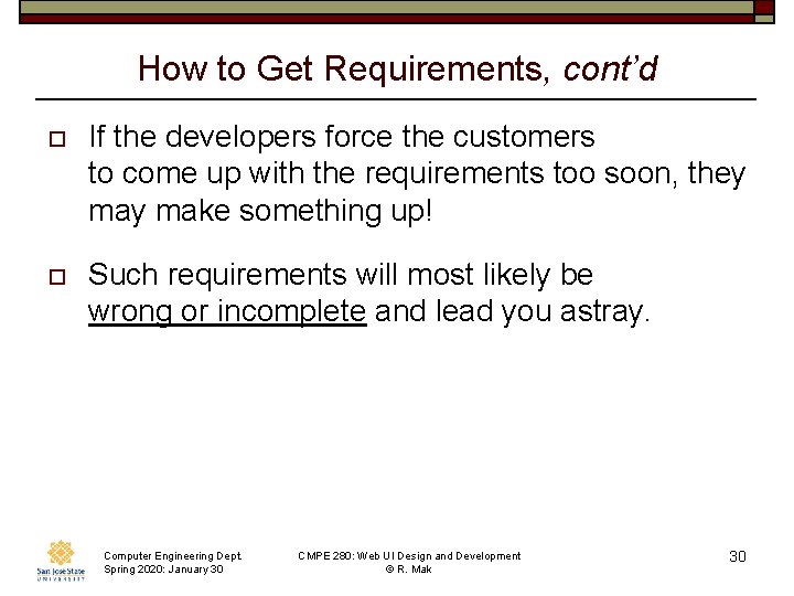 How to Get Requirements, cont’d o If the developers force the customers to come