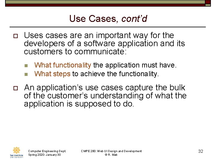 Use Cases, cont’d o Uses cases are an important way for the developers of