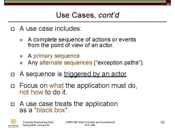 Use Cases, cont’d o A use case includes: n A complete sequence of actions