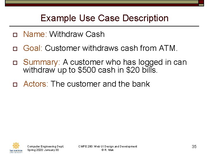 Example Use Case Description o Name: Withdraw Cash o Goal: Customer withdraws cash from