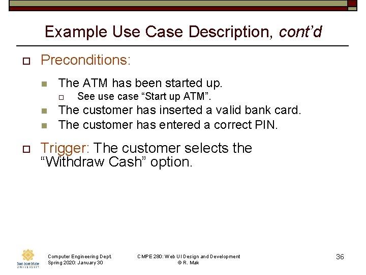 Example Use Case Description, cont’d o Preconditions: n The ATM has been started up.