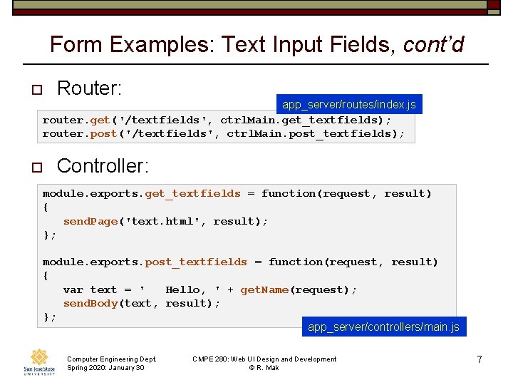 Form Examples: Text Input Fields, cont’d o Router: app_server/routes/index. js router. get('/textfields', ctrl. Main.