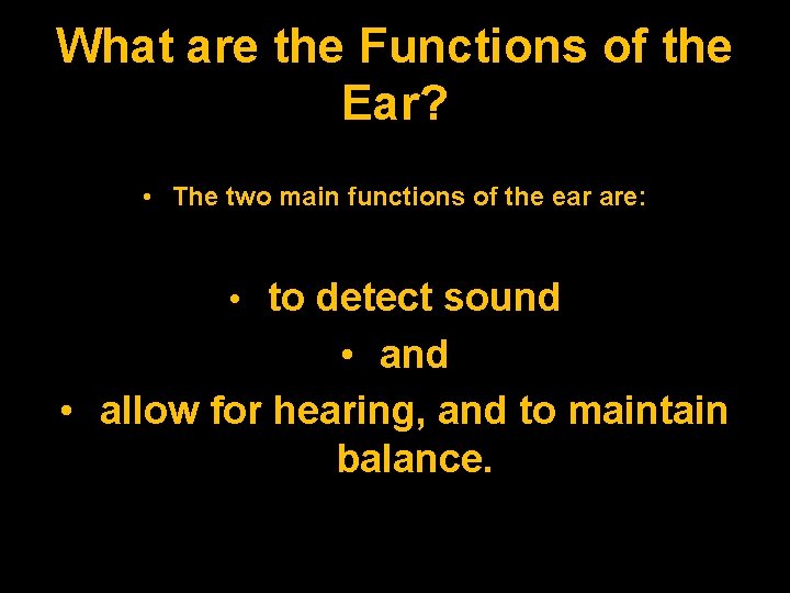 What are the Functions of the Ear? • The two main functions of the