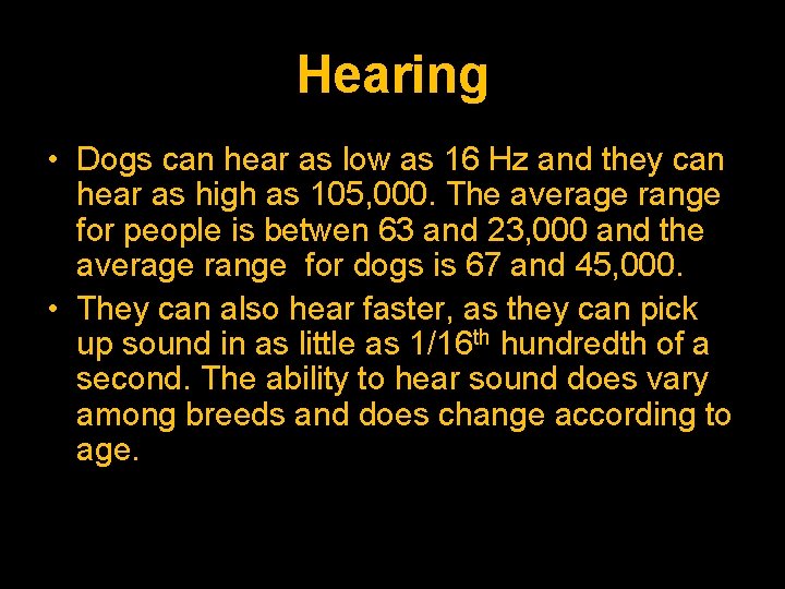 Hearing • Dogs can hear as low as 16 Hz and they can hear