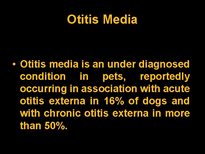 Otitis Media • Otitis media is an under diagnosed condition in pets, reportedly occurring