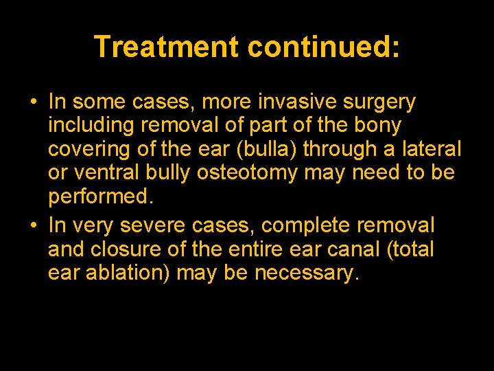 Treatment continued: • In some cases, more invasive surgery including removal of part of