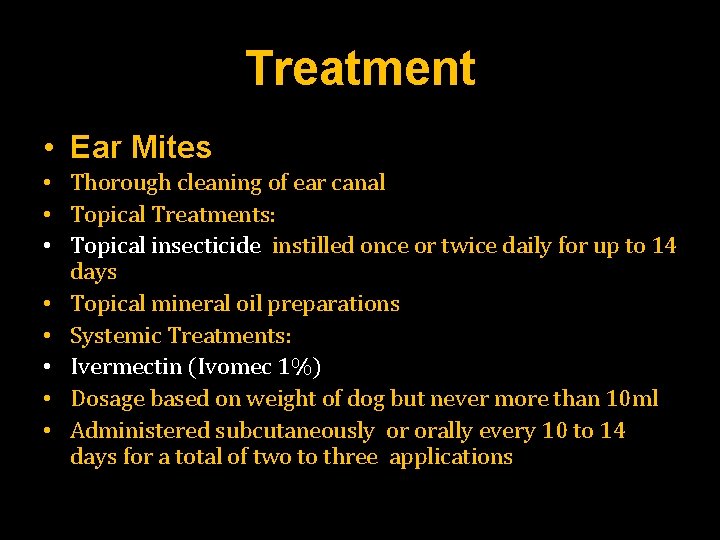 Treatment • Ear Mites • Thorough cleaning of ear canal • Topical Treatments: •