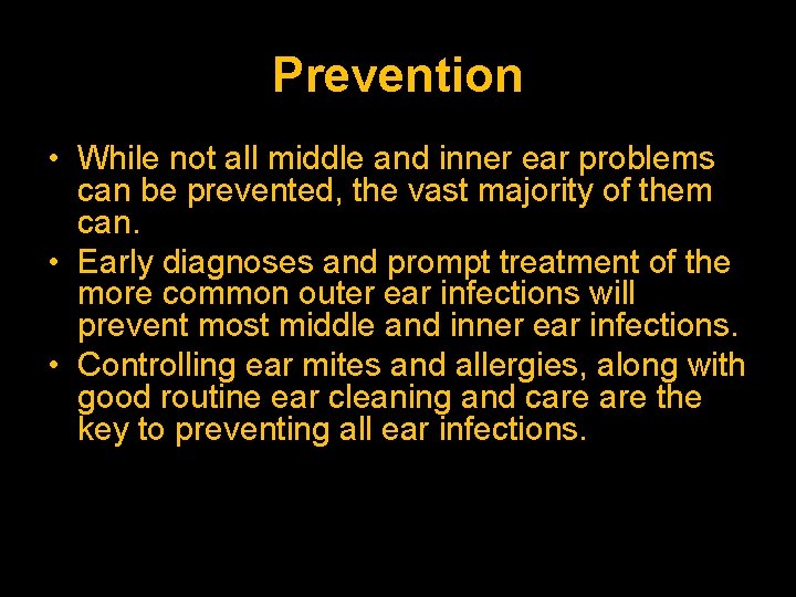 Prevention • While not all middle and inner ear problems can be prevented, the