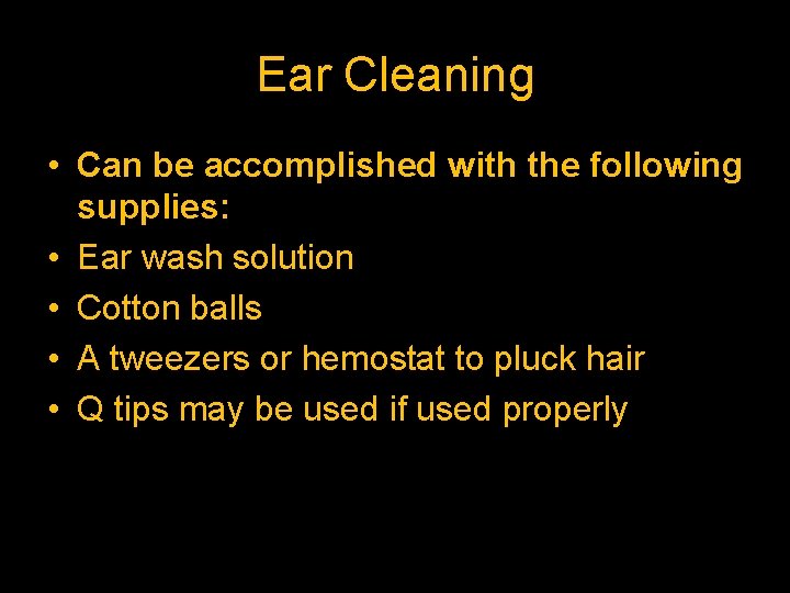 Ear Cleaning • Can be accomplished with the following supplies: • Ear wash solution