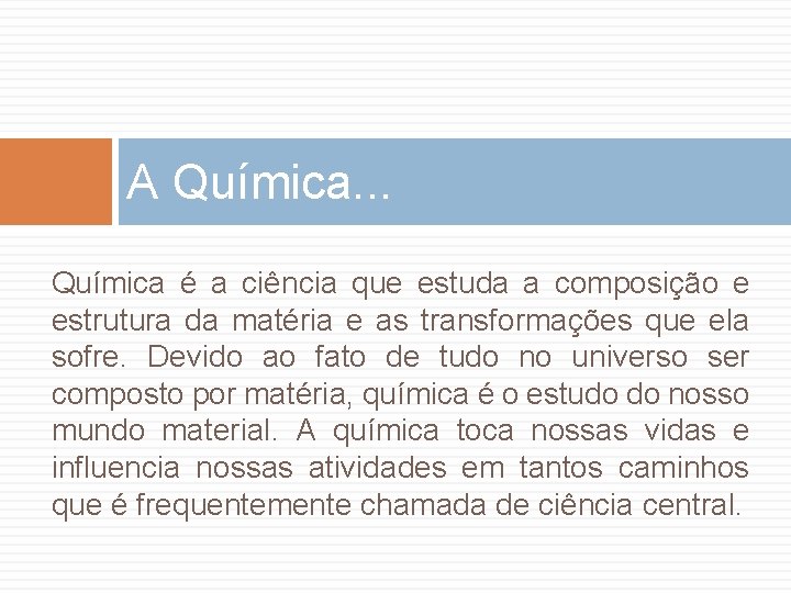 A Química. . . Química é a ciência que estuda a composição e estrutura