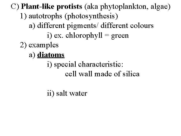 C) Plant-like protists (aka phytoplankton, algae) 1) autotrophs (photosynthesis) a) different pigments/ different colours