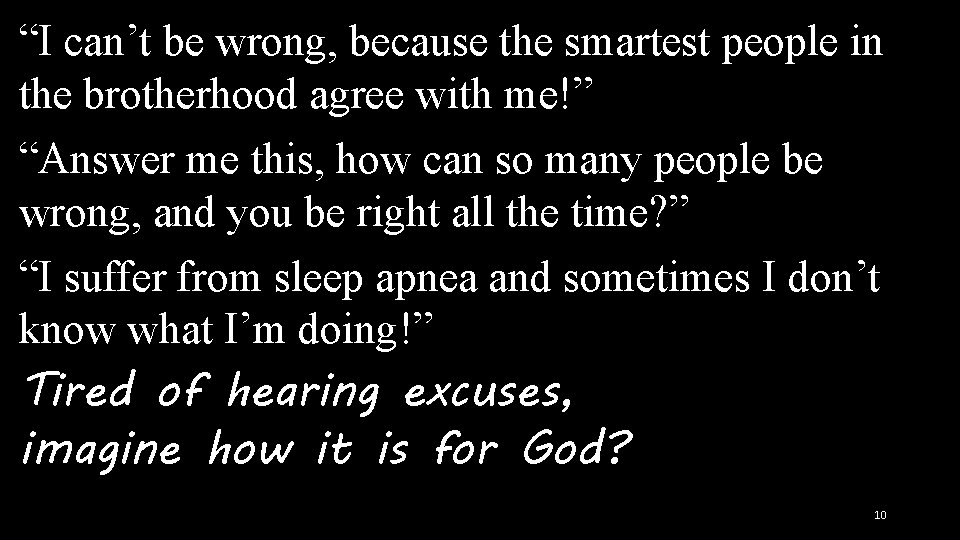 “I can’t be wrong, because the smartest people in the brotherhood agree with me!”