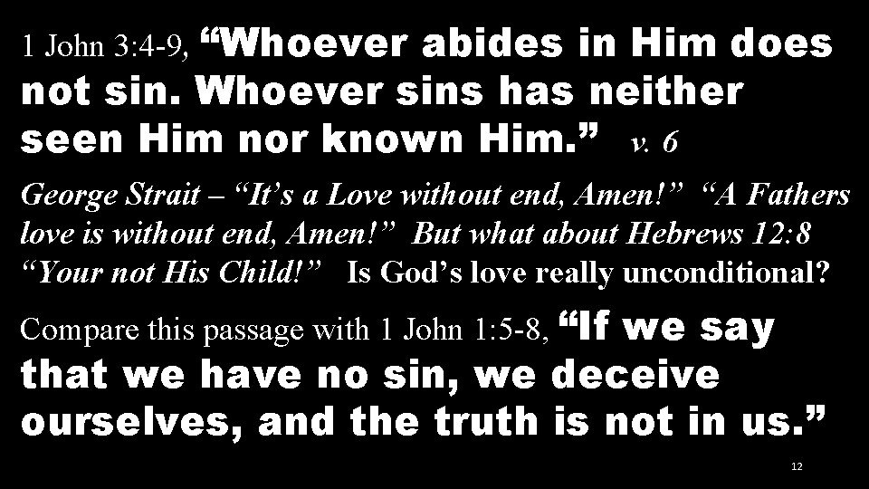 1 John 3: 4 -9, “Whoever abides in Him does not sin. Whoever sins
