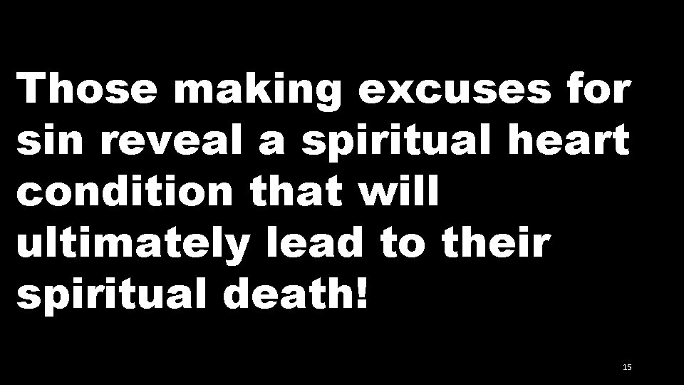 Those making excuses for sin reveal a spiritual heart condition that will ultimately lead