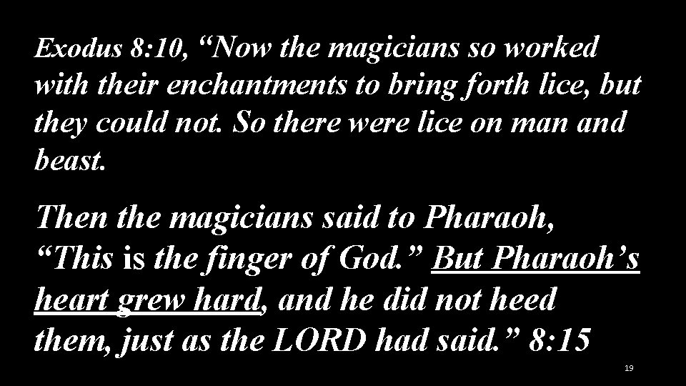 Exodus 8: 10, “Now the magicians so worked with their enchantments to bring forth