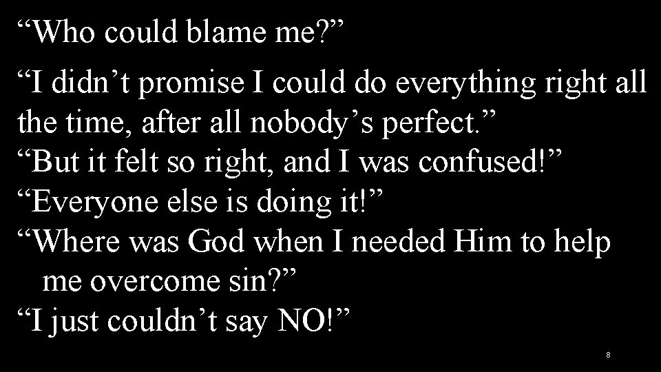 “Who could blame me? ” “I didn’t promise I could do everything right all