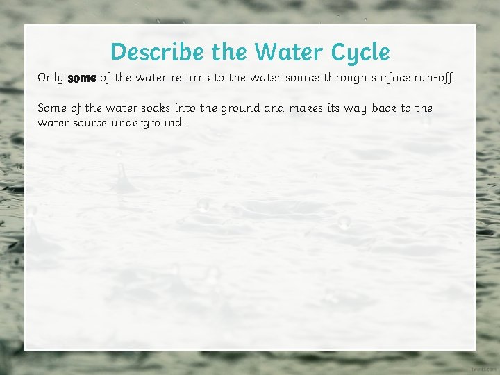 Describe the Water Cycle Only some of the water returns to the water source
