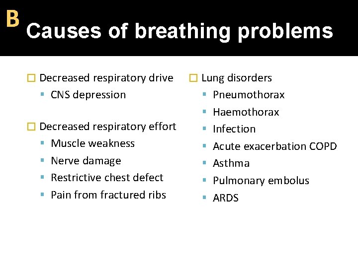 Β Causes of breathing problems � Decreased respiratory drive CNS depression � Decreased respiratory