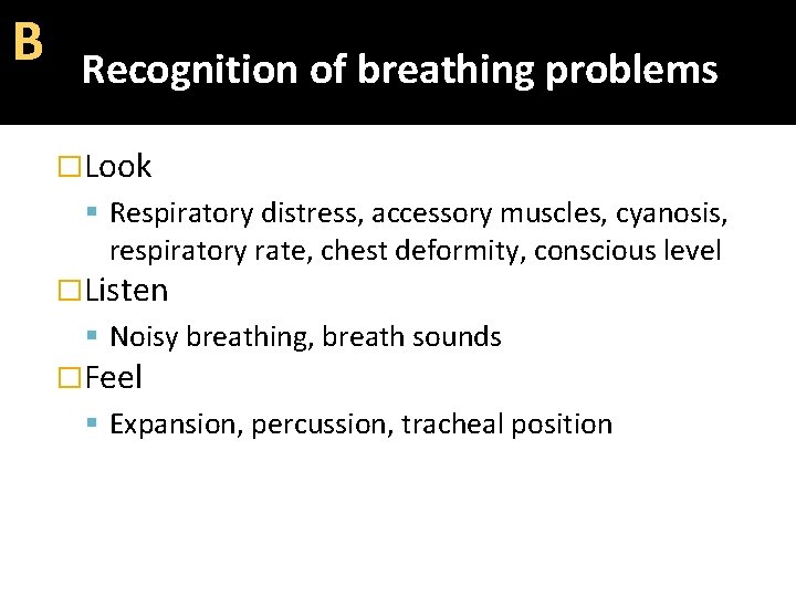 Β Recognition of breathing problems �Look Respiratory distress, accessory muscles, cyanosis, respiratory rate, chest