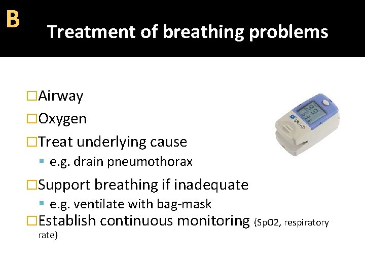 Β Treatment of breathing problems �Airway �Oxygen �Treat underlying cause e. g. drain pneumothorax