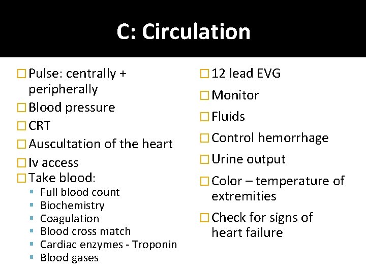 C: Circulation � Pulse: centrally + peripherally � Blood pressure � CRT � Auscultation