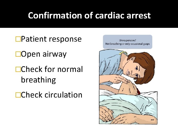 Confirmation of cardiac arrest �Patient response �Open airway �Check for normal breathing �Check circulation