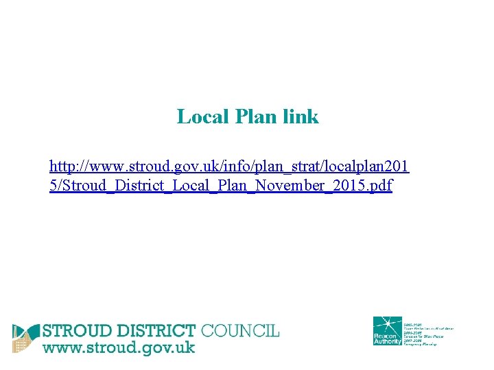 Local Plan link http: //www. stroud. gov. uk/info/plan_strat/localplan 201 5/Stroud_District_Local_Plan_November_2015. pdf 