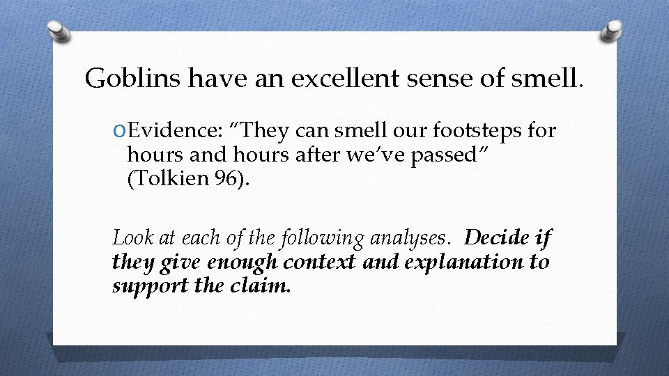 Goblins have an excellent sense of smell. O Evidence: “They can smell our footsteps