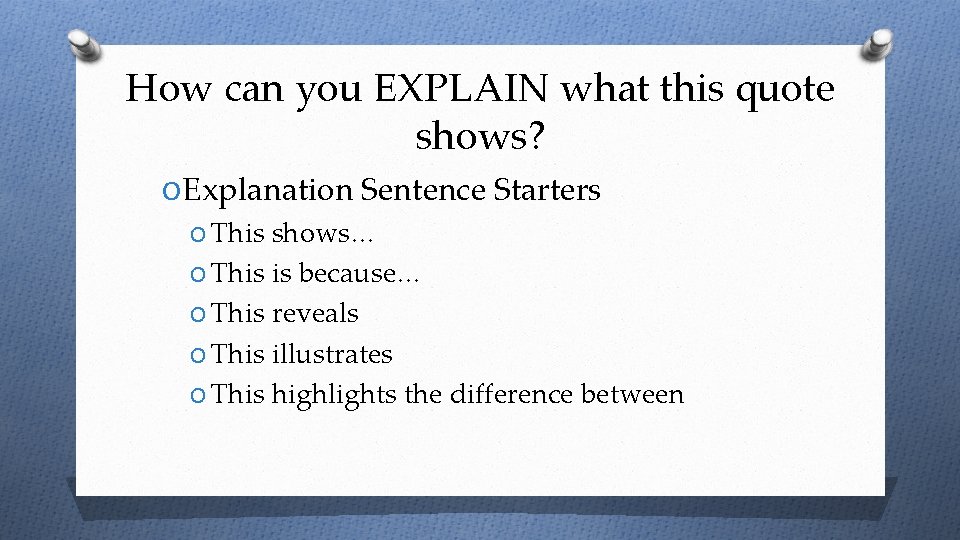 How can you EXPLAIN what this quote shows? O Explanation Sentence Starters O This