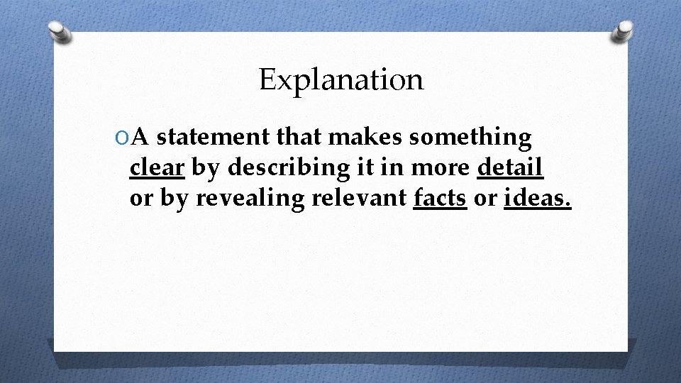 Explanation OA statement that makes something clear by describing it in more detail or