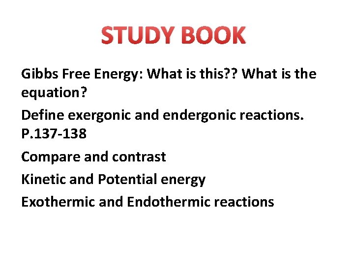 STUDY BOOK Gibbs Free Energy: What is this? ? What is the equation? Define