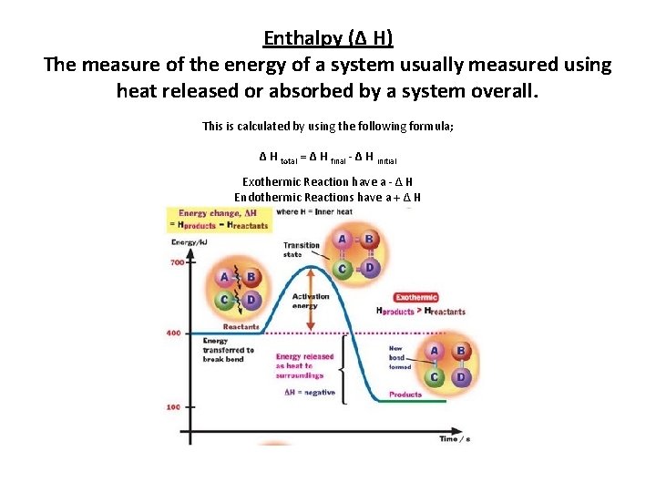 Enthalpy (∆ H) The measure of the energy of a system usually measured using