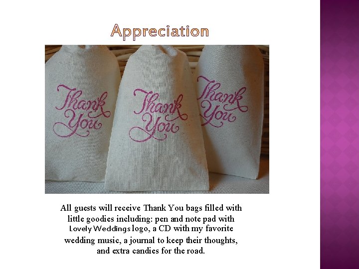 All guests will receive Thank You bags filled with little goodies including: pen and