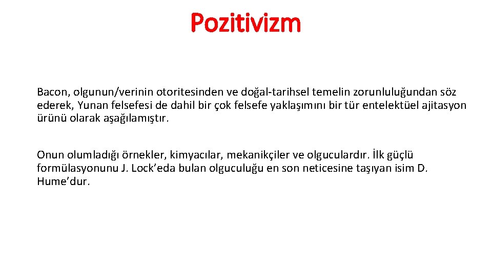 Pozitivizm Bacon, olgunun/verinin otoritesinden ve doğal-tarihsel temelin zorunluluğundan söz ederek, Yunan felsefesi de dahil