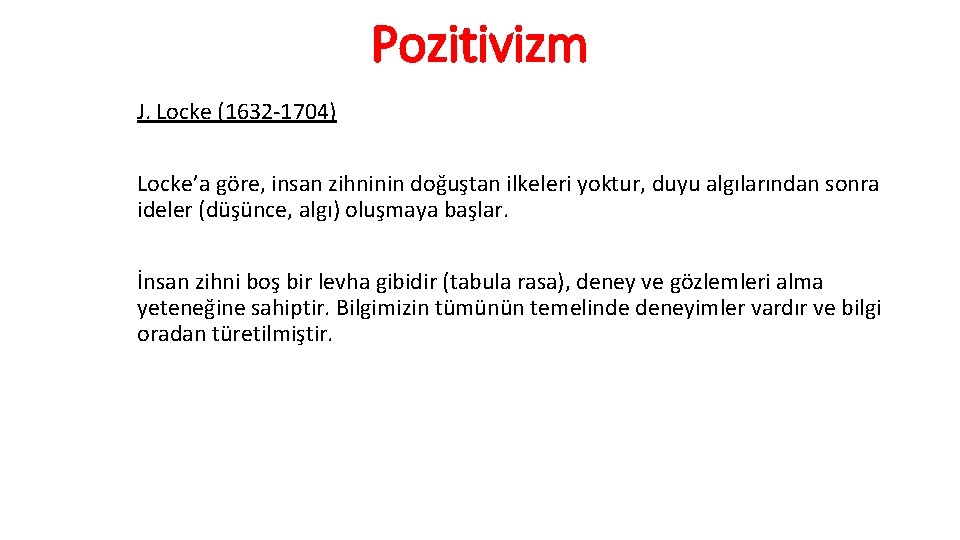 Pozitivizm J. Locke (1632 -1704) Locke’a göre, insan zihninin doğuştan ilkeleri yoktur, duyu algılarından