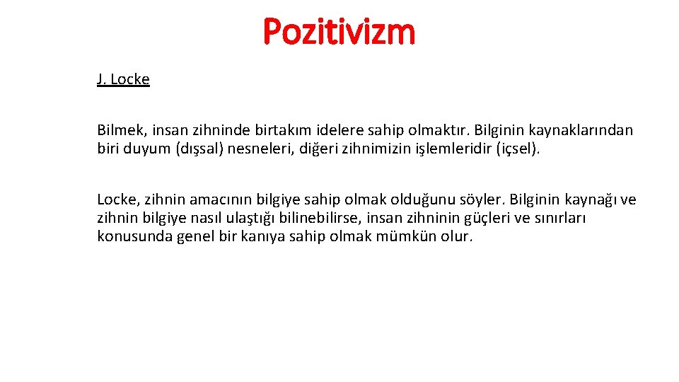 Pozitivizm J. Locke Bilmek, insan zihninde birtakım idelere sahip olmaktır. Bilginin kaynaklarından biri duyum