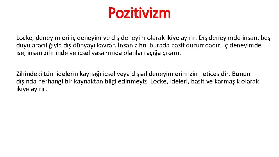 Pozitivizm Locke, deneyimleri iç deneyim ve dış deneyim olarak ikiye ayırır. Dış deneyimde insan,