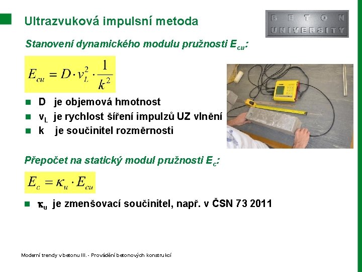 Ultrazvuková impulsní metoda Stanovení dynamického modulu pružnosti Ecu: n D je objemová hmotnost n