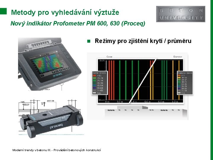 Metody pro vyhledávání výztuže Nový indikátor Profometer PM 600, 630 (Proceq) n Režimy pro