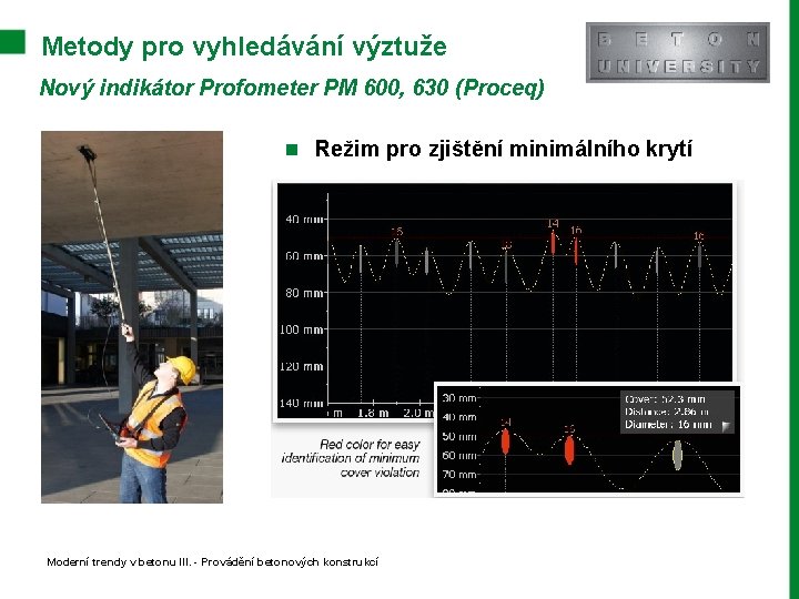 Metody pro vyhledávání výztuže Nový indikátor Profometer PM 600, 630 (Proceq) n Režim pro