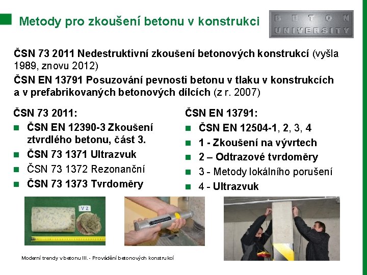 Metody pro zkoušení betonu v konstrukci ČSN 73 2011 Nedestruktivní zkoušení betonových konstrukcí (vyšla