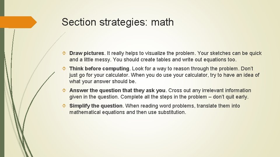 Section strategies: math Draw pictures. It really helps to visualize the problem. Your sketches