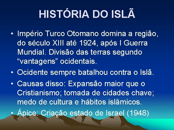 HISTÓRIA DO ISLÃ • Império Turco Otomano domina a região, do século XIII até