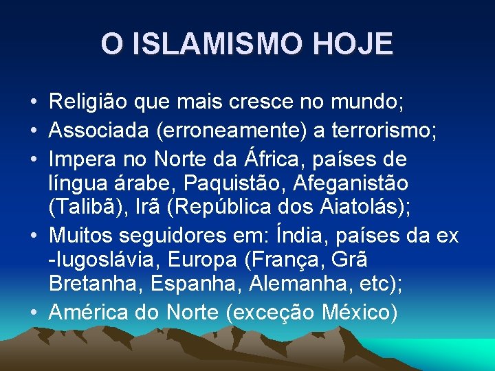 O ISLAMISMO HOJE • Religião que mais cresce no mundo; • Associada (erroneamente) a