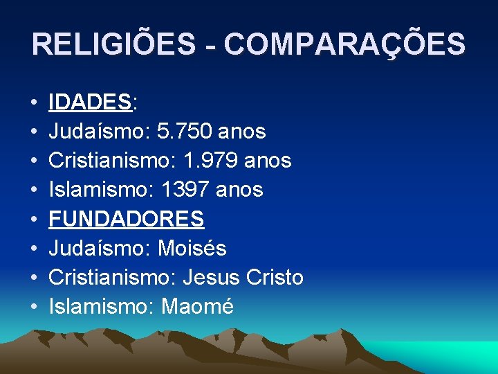 RELIGIÕES - COMPARAÇÕES • • IDADES: Judaísmo: 5. 750 anos Cristianismo: 1. 979 anos