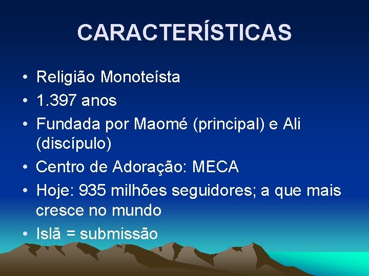 CARACTERÍSTICAS • Religião Monoteísta • 1. 397 anos • Fundada por Maomé (principal) e