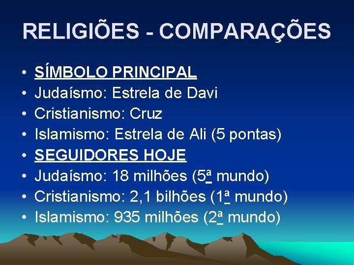 RELIGIÕES - COMPARAÇÕES • • SÍMBOLO PRINCIPAL Judaísmo: Estrela de Davi Cristianismo: Cruz Islamismo: