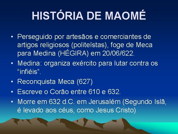 HISTÓRIA DE MAOMÉ • Perseguido por artesãos e comerciantes de artigos religiosos (politeístas), foge