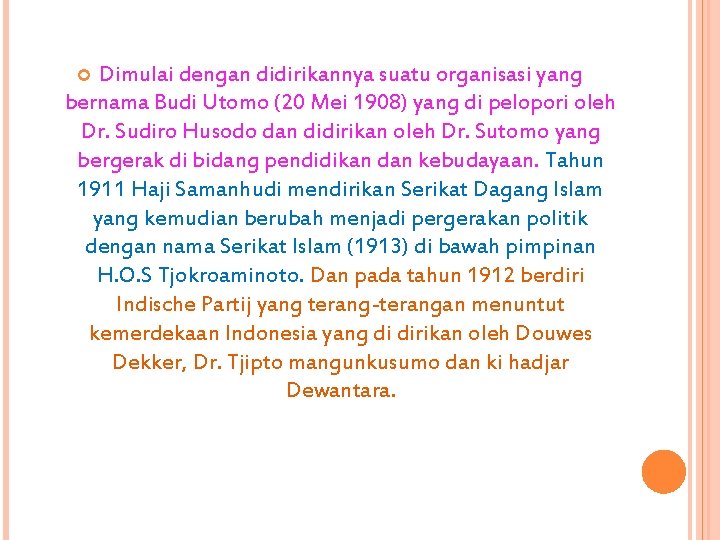Dimulai dengan didirikannya suatu organisasi yang bernama Budi Utomo (20 Mei 1908) yang di